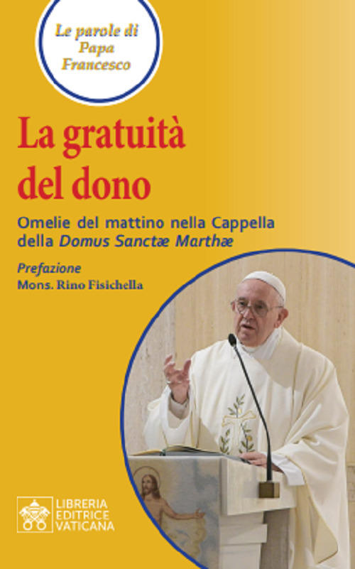 La Gratuita Del Dono. Omelie Del Mattino Nella Cappella Della …