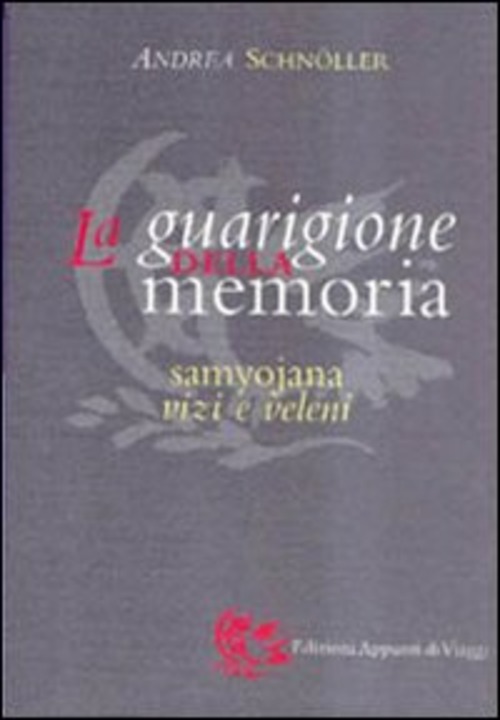 La Guarigione Della Memoria. Samyojana, Vizi E Veleni