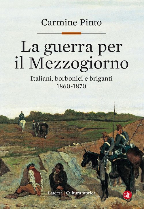 La Guerra Per Il Mezzogiorno. Italiani, Borbonici E Briganti 1860-1870