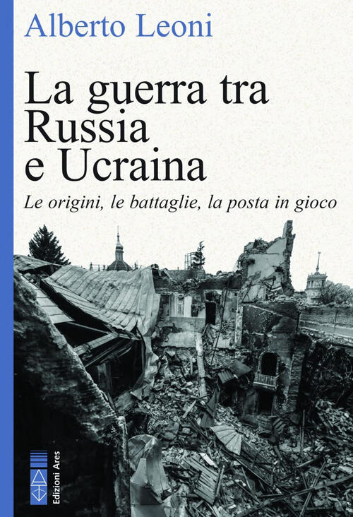 La Guerra Tra Russia E Ucraina. Le Origini, Le Battaglie, …