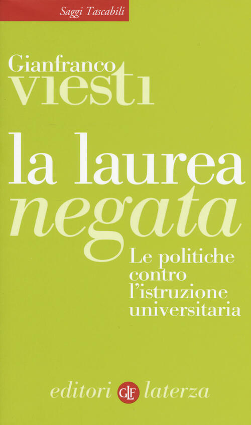 La Laurea Negata. Le Politiche Contro L'istruzione Universitaria Gianfranco Vi