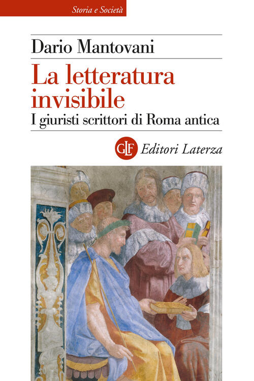 La Letteratura Invisibile. I Giuristi Scrittori Di Roma Antica