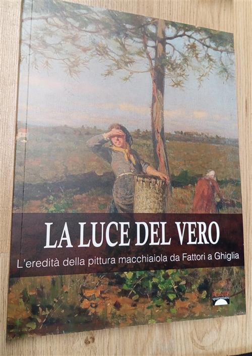 La Luce Dal Vero. L'eredita Della Pittura Macchiaiola Da Fattori …