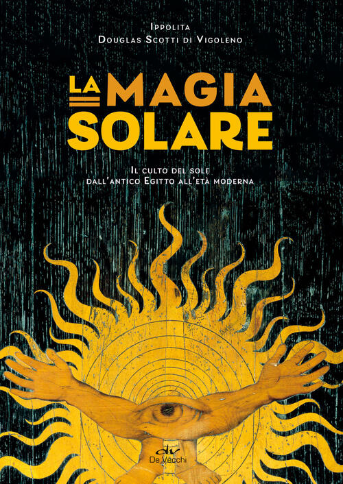 La Magia Solare. Il Culto Del Sole Dall'antico Egitto All'eta …