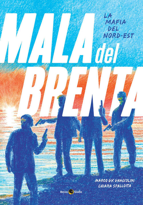 La Mala Del Brenta. La Mafia Del Nord-Est Marco Gk …