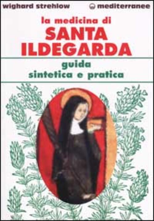 La Medicina Di Santa Ildegarda. Guida Sintetica E Pratica Wighard …