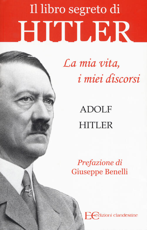 La Mia Vita, I Miei Discorsi Adolf Hitler Edizioni Clandestine …