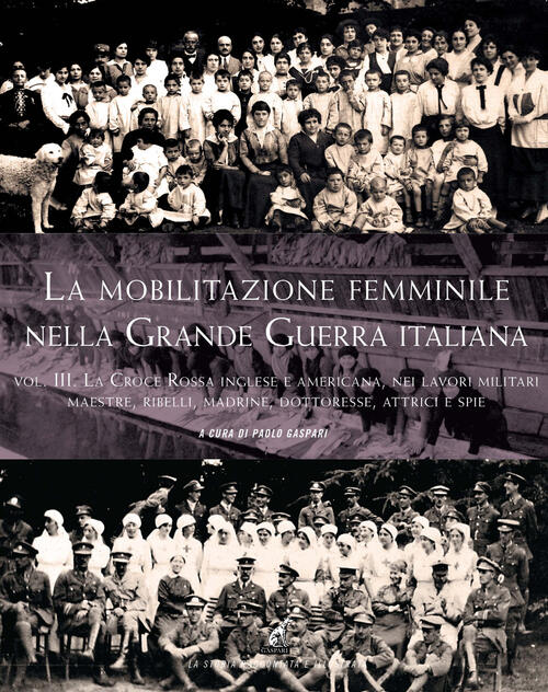 La Mobilitazione Femminile Nella Grande Guerra. Vol. 3: Croce Rossa …