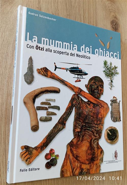 La Mummia Dei Ghiacci. Con ÷tzi Alla Scoperta Del Neolitico