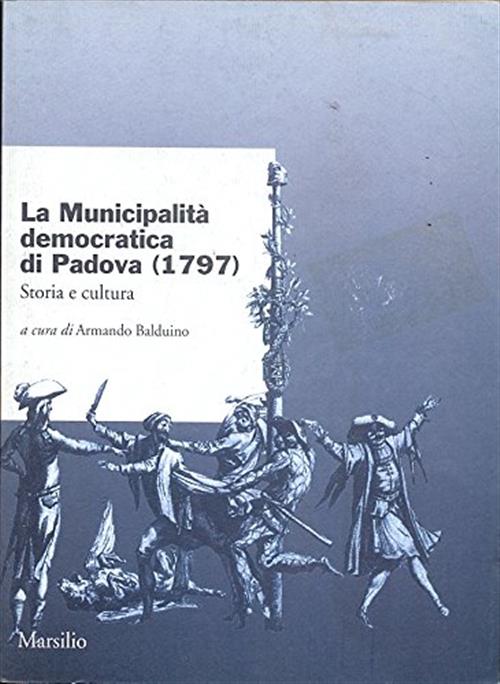 La Municipalita Democratica Di Padova (1797) Armando Balduino Marsilio 1998