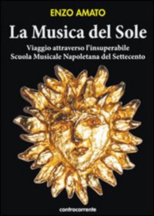 La Musica Del Sole. Viaggio Attraverso L'insuperabile Scuola Musicale Napoletana …