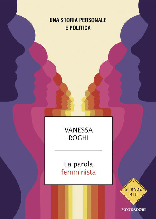 La Parola Femminista. Una Storia Personale E Politica Vanessa Roghi …