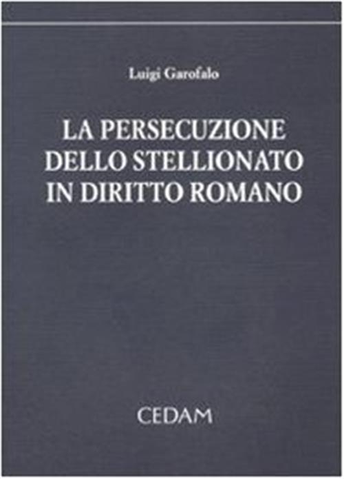 La Persecuzione Dello Stellionato In Diritto Romano Luigi Garofalo Cedam …