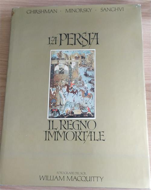 La Persia. Il Regno Immortale Roman Ghrishman, Vladimir Minorsky, Macquitty …