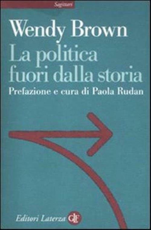 La Politica Fuori Dalla Storia Wendy Brown Laterza 2012