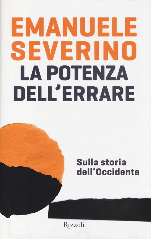La Potenza Dell'errare. Sulla Storia Dell'occidente Emanuele Severino Rizzoli