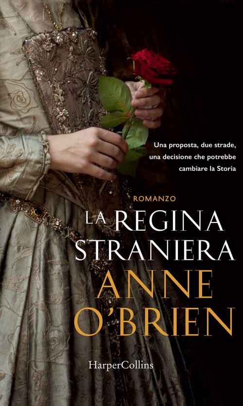 La Regina Straniera Anne O'brien Harpercollins Italia 2017