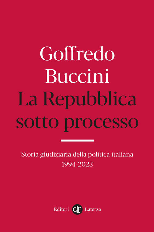 La Repubblica Sotto Processo. Storia Giudiziaria Della Politica Italiana 1994-2023