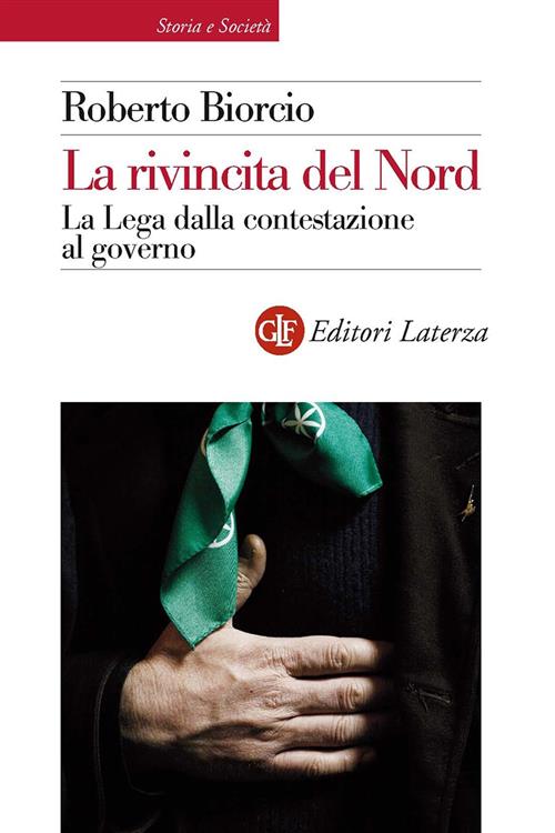 La Rivincita Del Nord. La Lega Dalla Contestazione Al Governo …