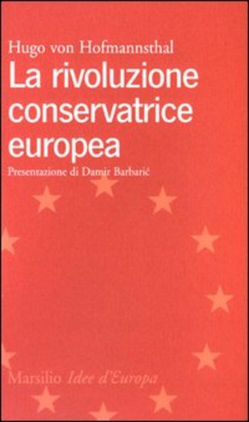 La Rivoluzione Conservatrice Europea Hugo Von Hofmannsthal Marsilio 2003