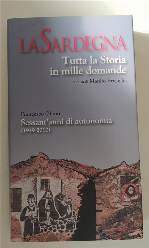 La Sardegna. Tutta La Storia In Mille Domande. Sessant'anni Di …