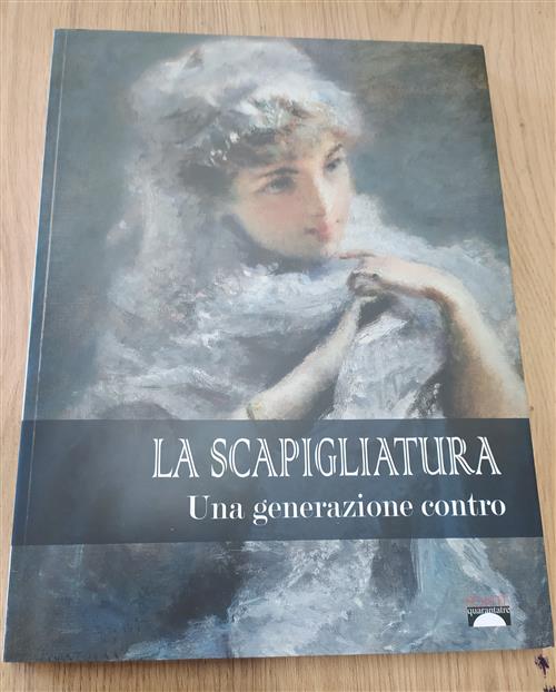 La Scapigliatura. Una Generazione Contro