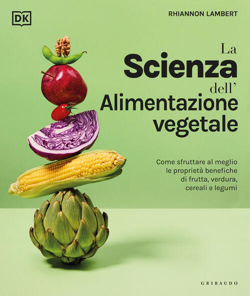 La Scienza Dell'alimentazione Vegetale. Come Sfruttare Al Meglio Le Proprieta …