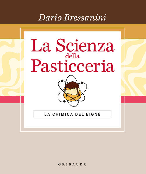La Scienza Della Pasticceria. La Chimica Del Bigne. Le Basi. …