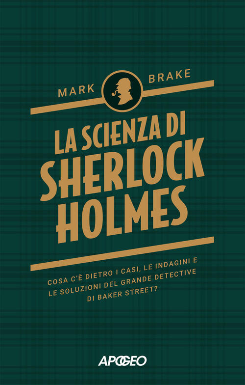 La Scienza Di Sherlock Holmes. Cosa C'e Dietro I Casi, …