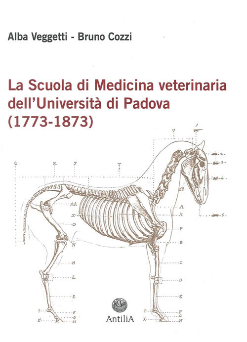 La Scuola Di Medicina Veterinaria Dell'universita Di Padova (1773-1873)