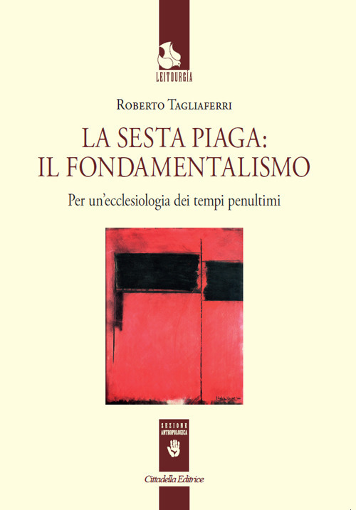 La Sesta Piaga: Il Fondamentalismo. Per Un'ecclesiologia Dei Tempi Penultimi