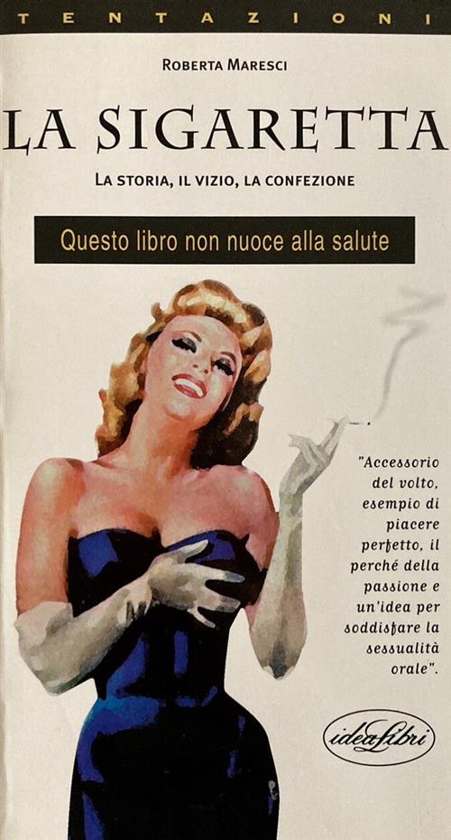 La Sigaretta. La Storia, Il Vizio, La Confezione