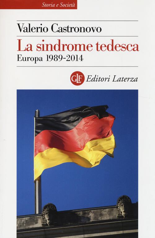La Sindrome Tedesca. Europa 1989-2014 Valerio Castronovo Laterza 2014