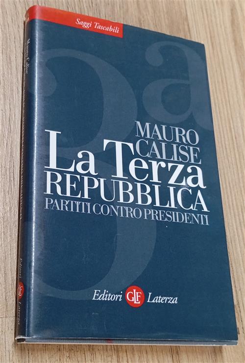 La Terza Repubblica. Partiti Contro Presidenti Mauro Calise Laterza 2006