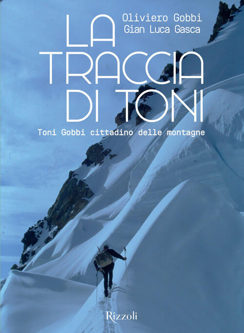 La Traccia Di Toni. Toni Gobbi Cittadino Delle Montagne Oliviero …