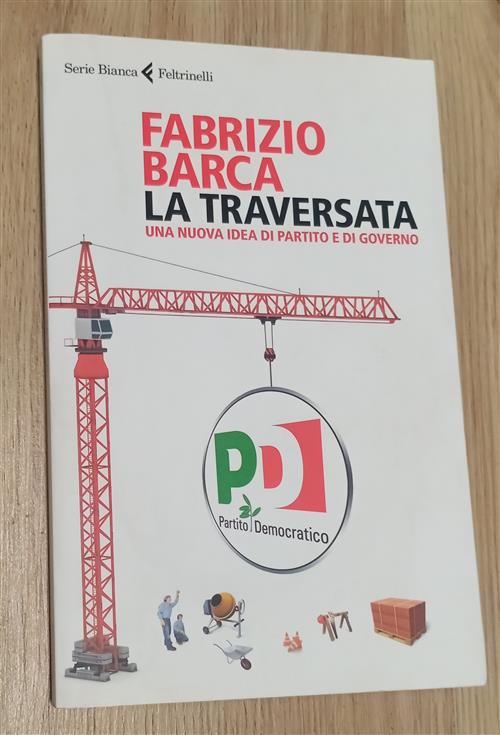 La Traversata. Una Nuova Idea Di Partito E Di Governo