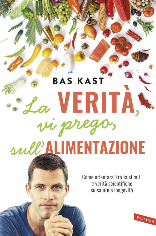 La Verita, Vi Prego, Sull'alimentazione. Come Orientarsi Tra Falsi Miti …