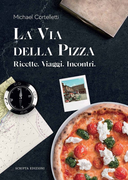 La Via Della Pizza. Ricette, Viaggi, Incontri