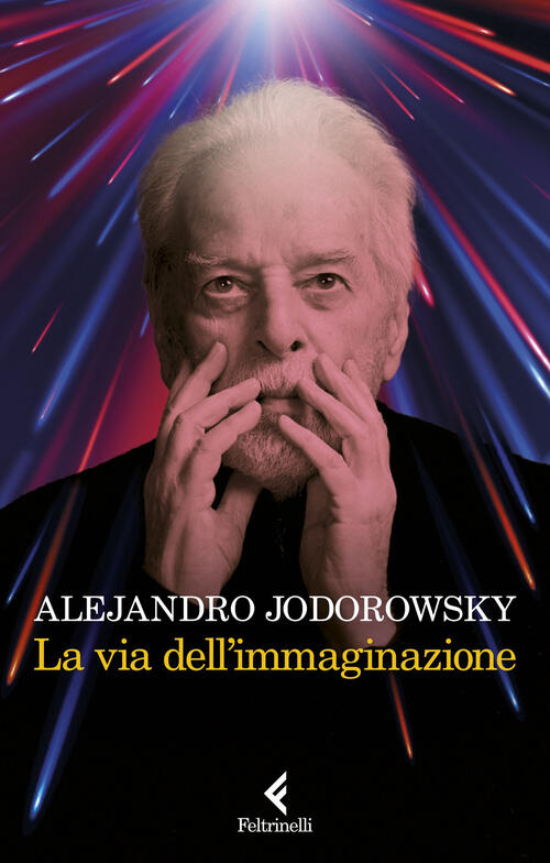 La Via DellíImmaginazione. Dalla Psicomagia Alla Psicotrance