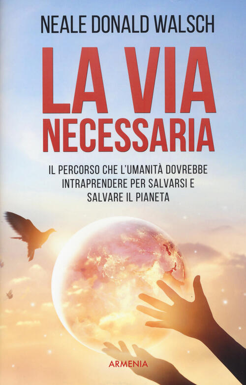 La Via Necessaria. Il Percorso Che L'umanita Dovrebbe Intraprendere Per …