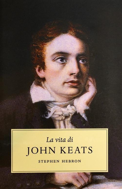 La Vita Di John Keats Stephen Hebron Keats Shelley House …