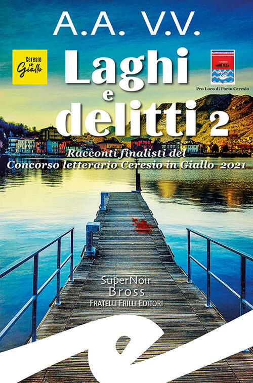 Laghi E Delitti 2. Racconti Finalisti Del Concorso Letterario Ceresio …