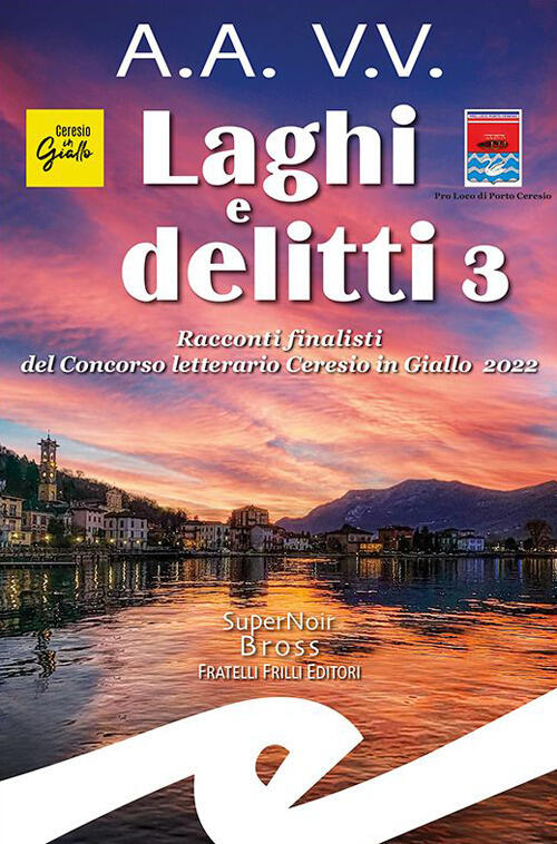 Laghi E Delitti 3. Racconti Finalisti Del Concorso Letterario Ceresio …