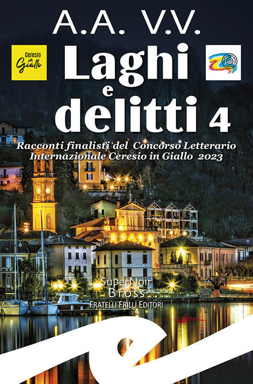 Laghi E Delitti 4. Racconti Finalisti Del Concorso Letterario Ceresio …