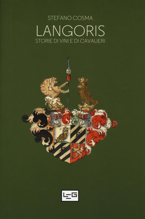 Langoris. Storie Di Vini E Di Cavalieri