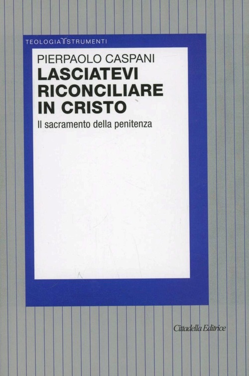 Lasciatevi Riconciliare In Cristo. Il Sacramento Della Penitenza Pierpaolo Cas