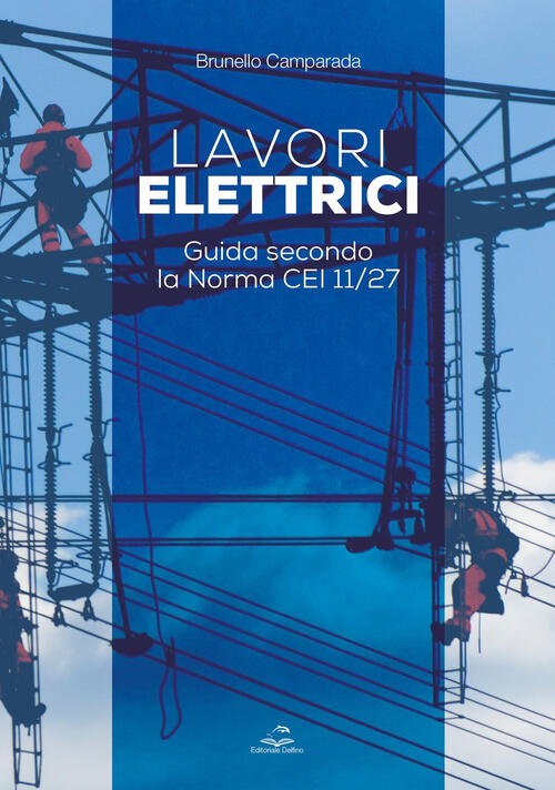 Lavori Elettrici. Guida Secondo La Norma Cei 11/27 Brunello Camparada …
