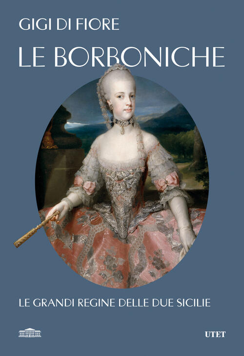 Le Borboniche. Le Grandi Regine Delle Due Sicilie Gigi Di …