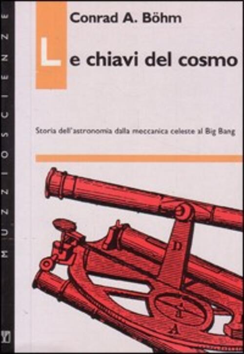 Le Chiavi Del Cosmo. Storia Dell'astronomia Dalla Meccanica Celeste Al …