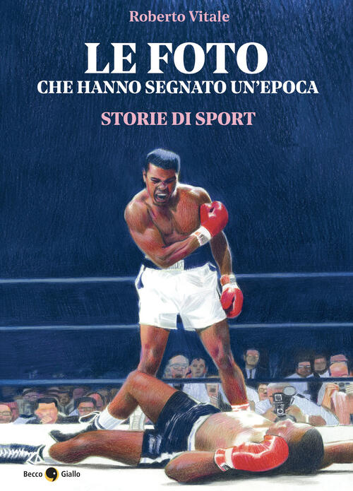 Le Foto Che Hanno Segnato Un'epoca. Storie Di Sport Roberto …